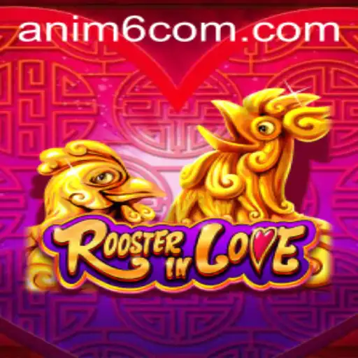 RoosterInLove: Unveiling ANIM6 Adventure in a Clucking New Way